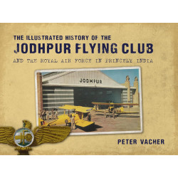 The Illustrated History of the Jodhpur Flying Club: And the Royal Air Force in Princely India